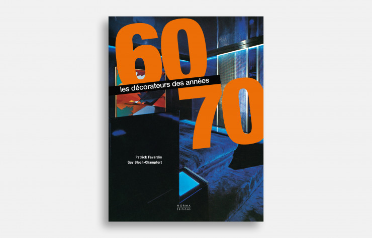 Les Décorateurs des années 60-70, de Patrick Favardin et Guy Bloch-Champfort, éditions Norma, 335 pages, 65 €.