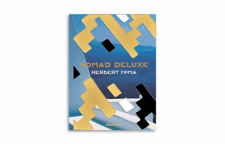 « Nomad Deluxe », d’Herbert Ypma, en anglais, éditions Assouline, 270 pages.