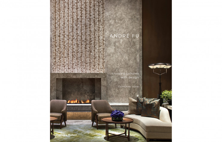 André Fu, Crossing Cultures with Design, de Catherine Shaw, Thames & Hudson, 272 p., 68 €.